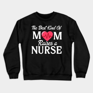 THE BEST KIND OF MOM RAISES A NURSE Crewneck Sweatshirt